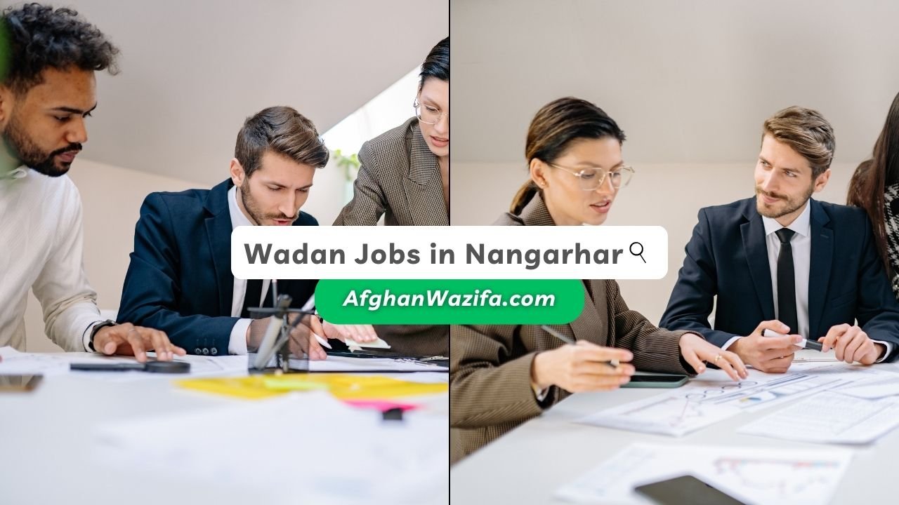 Wadan Jobs in Nangarhar: Exploring Employment Opportunities with Wadan in Afghanistan